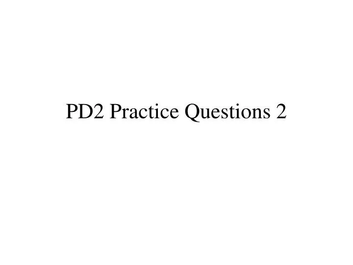 pd2 practice questions 2