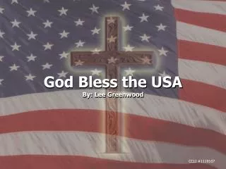 God Bless the USA By: Lee Greenwood