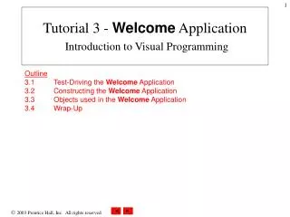 Outline 3.1 	Test-Driving the Welcome Application 3.2 	Constructing the Welcome Application 3.3 	Objects used in the