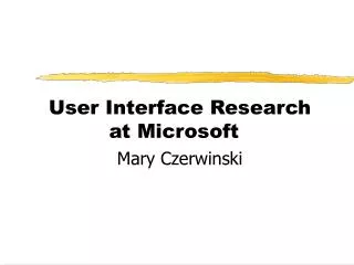 User Interface Research at Microsoft Mary Czerwinski