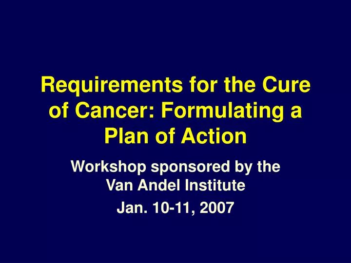 requirements for the cure of cancer formulating a plan of action