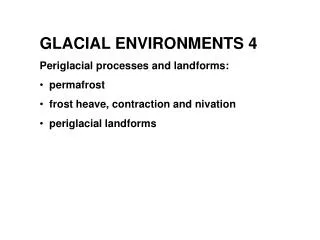 GLACIAL ENVIRONMENTS 4 Periglacial processes and landforms: permafrost frost heave, contraction and nivation peri