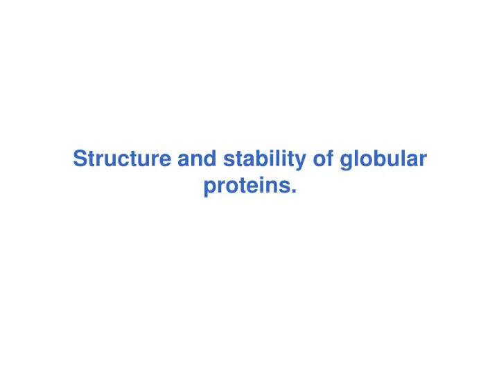 structure and stability of globular proteins