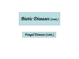 Biotic Diseases (cont.)