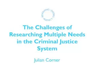 The Challenges of Researching Multiple Needs in the Criminal Justice System Julian Corner
