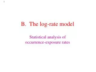 B. The log-rate model Statistical analysis of occurrence-exposure rates