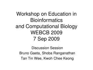 Workshop on Education in Bioinformatics and Computational Biology WEBCB 2009 7 Sep 2009