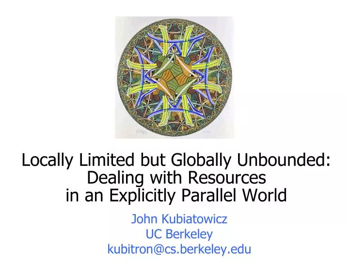 locally limited but globally unbounded dealing with resources in an explicitly parallel world