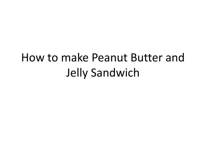how to make peanut butter and jelly sandwich