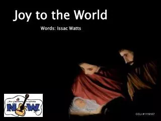 Joy to the World Words: Issac Watts