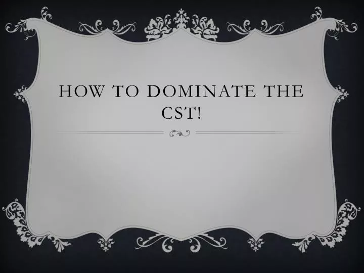 how to dominate the cst