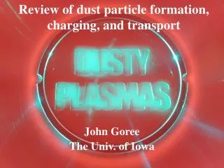 Review of dust particle formation, charging, and transport