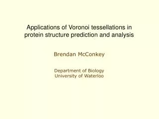 Applications of Voronoi tessellations in protein structure prediction and analysis Brendan McConkey Department of Biolo