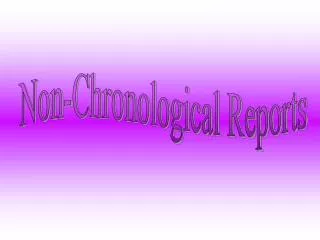Non-Chronological Reports