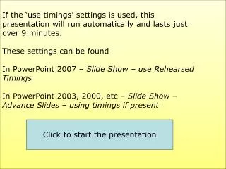 If the ‘use timings’ settings is used, this presentation will run automatically and lasts just over 9 minutes. These s