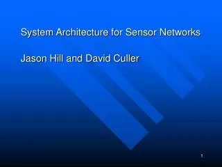 System Architecture for Sensor Networks Jason Hill and David Culler