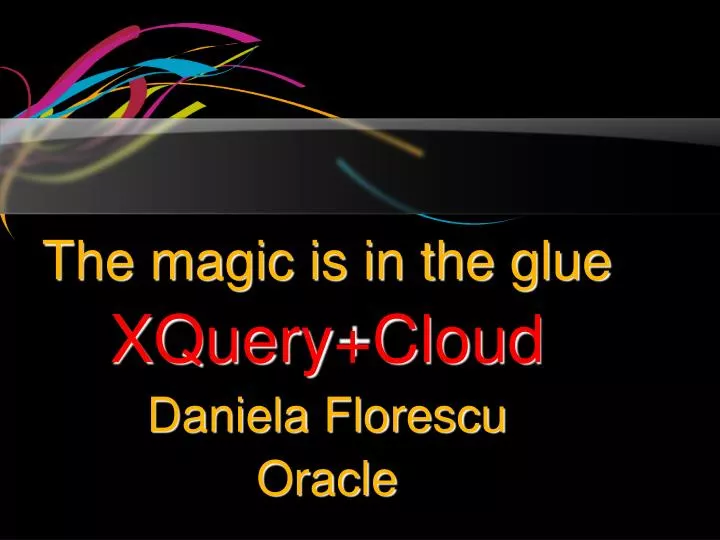 the magic is in the glue xquery cloud daniela florescu oracle