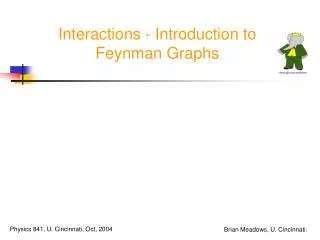 Interactions - Introduction to Feynman Graphs
