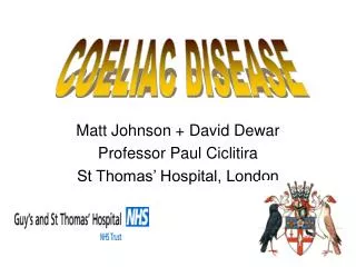 Matt Johnson + David Dewar Professor Paul Ciclitira St Thomas’ Hospital, London