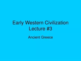 Early Western Civilization Lecture #3