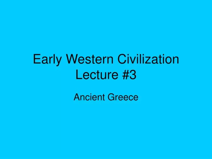 early western civilization lecture 3