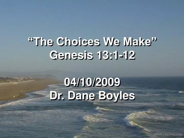 the choices we make genesis 13 1 12 04 10 2009 dr dane boyles