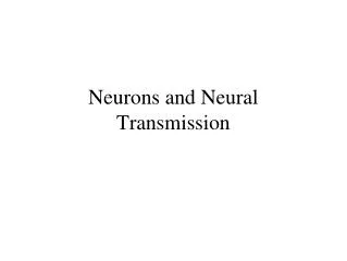 Neurons and Neural Transmission