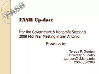 FASB Up-date F or the Government &amp; Nonprofit Section’s 2008 Mid Year Meeting in San Antonio