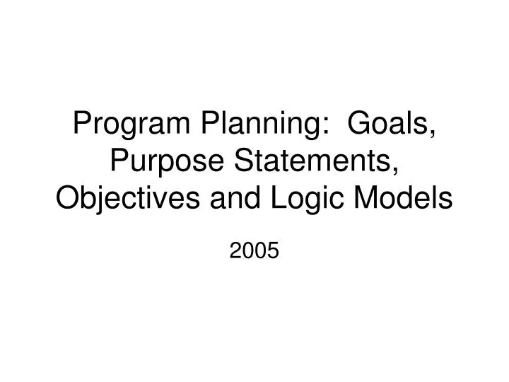 program planning goals purpose statements objectives and logic models