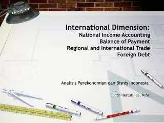 International Dimension: National Income Accounting Balance of Payment Regional and International Trade Foreign Debt
