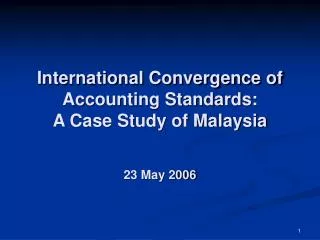 International Convergence of Accounting Standards: A Case Study of Malaysia 23 May 2006
