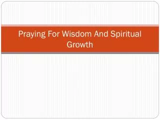 praying for wisdom and spiritual growth