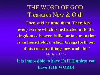 THE WORD OF GOD Treasures New &amp; Old!