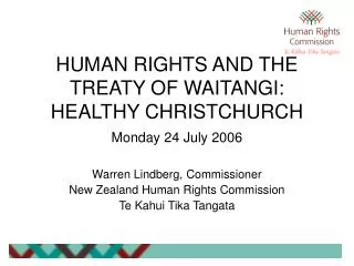 HUMAN RIGHTS AND THE TREATY OF WAITANGI: HEALTHY CHRISTCHURCH Monday 24 July 2006