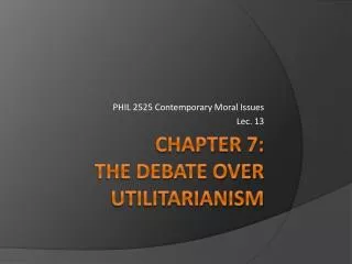Chapter 7: The Debate Over Utilitarianism