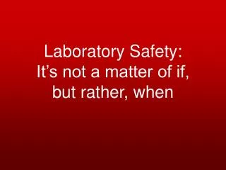Laboratory Safety: It’s not a matter of if, but rather, when