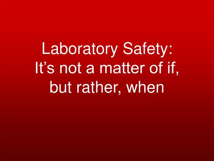 laboratory safety it s not a matter of if but rather when