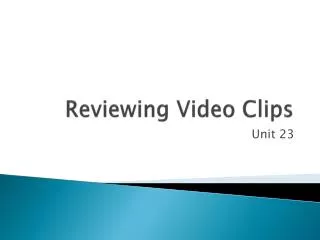 Reviewing Video Clips