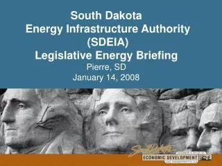 South Dakota Energy Infrastructure Authority (SDEIA) Legislative Energy Briefing Pierre, SD January 14, 2008