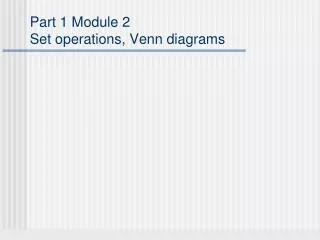 Part 1 Module 2 Set operations, Venn diagrams