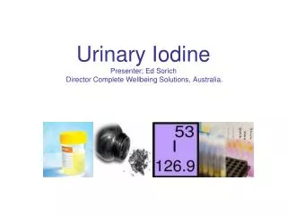 Urinary Iodine Presenter; Ed Sorich Director Complete Wellbeing Solutions, Australia.