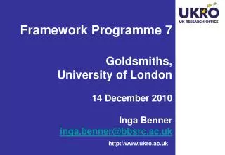 Framework Programme 7 Goldsmiths, University of London 14 December 2010 Inga Benner inga.benner@bbsrc.ac.uk