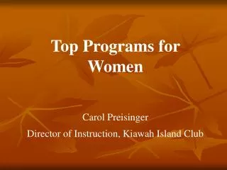 Top Programs for Women Carol Preisinger Director of Instruction, Kiawah Island Club