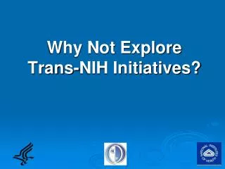 Why Not Explore Trans-NIH Initiatives?