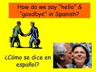 How do we say “hello” &amp; “goodbye” in Spanish?