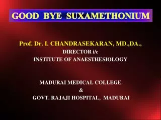 Prof. Dr. I. CHANDRASEKARAN, MD.,DA., DIRECTOR i/c INSTITUTE OF ANAESTHESIOLOGY MADURAI MEDICAL COLLEGE &amp; GOVT. RA