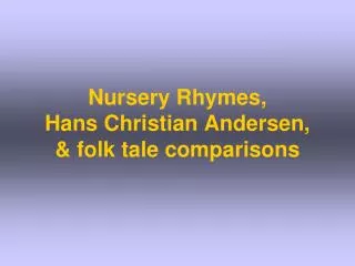 Nursery Rhymes, Hans Christian Andersen, &amp; folk tale comparisons