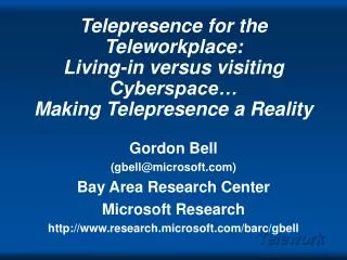 Telepresence for the Teleworkplace: Living-in versus visiting Cyberspace… Making Telepresence a Reality