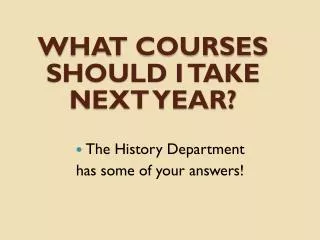 What courses should I take next year?
