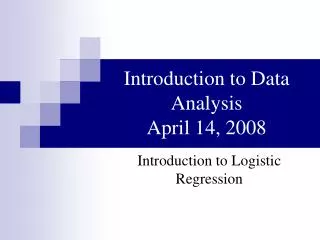 Introduction to Data Analysis April 14, 2008